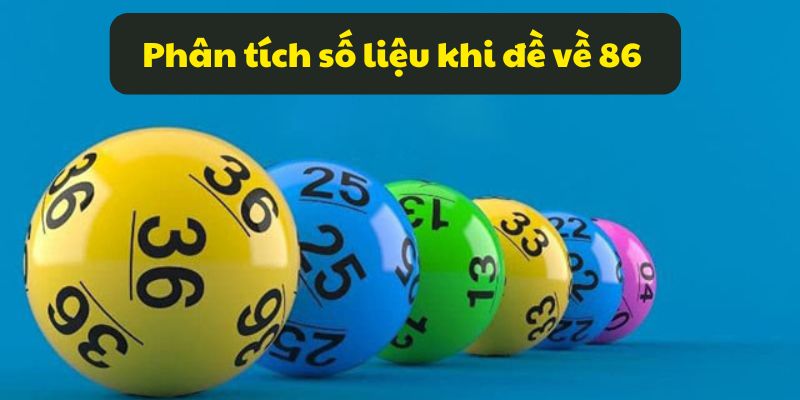 Đề về 86 hôm sau đánh con gì? Kinh nghiệm đánh đề 99OK 7 Phân tích số liệu khi đề về 86 hôm sau đánh con gì