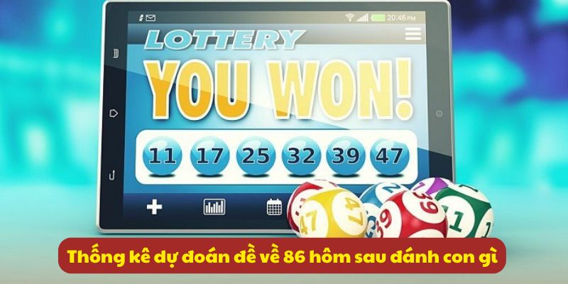 Đề về 86 hôm sau đánh con gì? Kinh nghiệm đánh đề 99OK 6 Thống kê dự đoán đề về 86 hôm sau đánh con gì