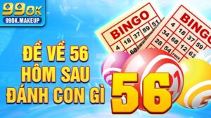 Đề về 56 hôm sau đánh con gì