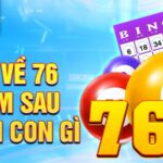Đề về 76 hôm sau đánh con gì